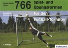 Werner Birchmeier, Rainer Bolliger, Bruggmann, Bernhard Bruggmann, Walte Bucher, Walter Bucher - 766 Spiel- und Übungsformen für den Fußball-Torhüter