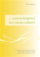 Petronilla Raila, Petronilla (Dr.) Raila - ...und es beginnt ein neues Leben!