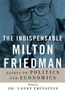 Dr Lanny Ebenstein, Lanny Ebenstein, Traber Burns, TBA - The Indispensable Milton Friedman: Essays on Politics and Economics (Hörbuch)