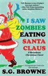 S. G. Browne - I Saw Zombies Eating Santa Claus
