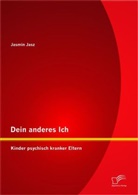 Jasmin Jasz - Dein anderes Ich: Kinder psychisch kranker Eltern
