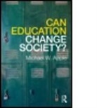 Michael W Apple, Michael W. Apple, Michael W. (University of Wisconsin Apple, APPLE MICHAEL W, Apple Michael W. - Can Education Change Society?