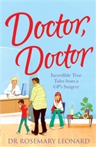 Dr Rosemary Leonard, Dr Rosemary Leonard, Dr. Rosemary Leonard, Rosemary Leonard, Dr Rosemary Leonard - Doctor, Doctor: Incredible True Tales From a Gp''s Surgery
