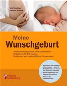 Scheck, Kathrin Scheck, TASCHNE, Ut Taschner, Ute Taschner - Meine Wunschgeburt - Selbstbestimmt gebären nach Kaiserschnitt: Begleitbuch für Schwangere, ihre Partner und geburtshilfliche Fachpersonen