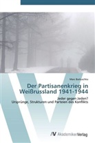 Marc Bartuschka - Der Partisanenkrieg in Weißrussland 1941-1944