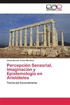 Jesús Manuel Araiza Martínez - Percepción Sensorial, Imaginación y Epistemología en Aristóteles