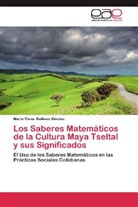 María Elena Ballinas Méndez - Los Saberes Matemáticos de la Cultura Maya Tseltal y sus Significados