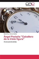 Maria Cruz Santos Santos - Ángel Pestaña "Caballero de la triste figura"