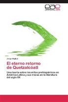 Jorge Majfud - El eterno retorno de Quetzalcóatl
