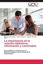 Noem Dueñas Bravo, Noemí Dueñas Bravo, Aida Sánchez, Aida G Sánchez, Aida G. Sánchez, Sánchez Rivas... - La importancia de la relación biblioteca, información y comunidad