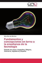 Silvia Marcela Martinez - Fundamentos y concepciones en torno a la enseñanza de la tecnología