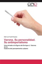 Edel Luis Tusell Oropesa - Varona. Su personalidad. Su antimperialismo