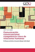 Jaime Torres Dujisin - Comunicación conversacional: competencia clave de relaciones humanas
