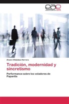 Álvaro Villalobos Herrera - Tradición, modernidad y sincretismo