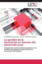 Jo Carballo Concepción, Jorge A. Carballo Concepción, Ana Dali Rodríguez Gómez, Ana Dalia Rodríguez Gómez - La gestión de la innovación en función del desarrollo local
