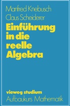 Manfre Knebusch, Manfred Knebusch, Claus Scheiderer - Einführung in die reelle Algebra