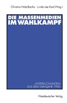 Christin Holtz-Bacha, Christina Holtz-Bacha, Lynda Lee Kaid, Lee Kaid, Lee Kaid - Die Massenmedien im Wahlkampf