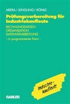 Friedric Arera, Friedrich Arera, Kirsten J¿ngling, Kirste Jüngling, Kirsten Jüngling, Hermann König... - Prüfungsvorbereitung für Industriekaufleute: Rechnungswesen, Organisation, Datenverarbeitung
