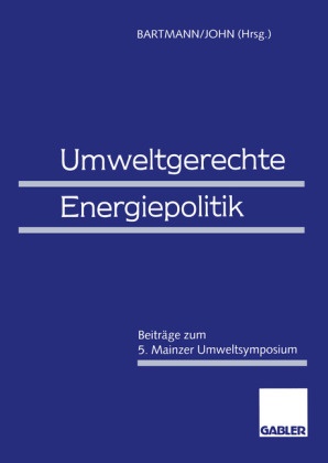 Herman Bartmann, Hermann Bartmann, John, John, Klaus-Dieter John - Umweltgerechte Energiepolitik Beiträge zum 5. Mainzer Umweltsymposium