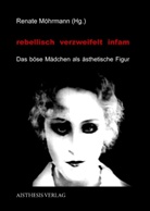 Renat Möhrmann, Renate Möhrmann - rebellisch - verzweifelt - infam