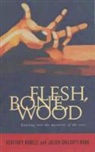 Julien Chilcott-Monk, Geoffrey Rowell - Flesh, Bone, Wood