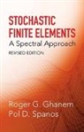 Engineering, Roger G. Ghanem, Roger G. Spanos Ghanem, P. D. Spanos, Pol D. Spanos - Stochastic Finite Elements