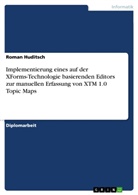 Roman Huditsch - Implementierung eines auf der XForms-Technologie basierenden Editors zur manuellen Erfassung von XTM 1.0 Topic Maps