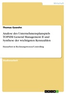 Thomas Gawehn - Analyse des Unternehmensplanspiels TOPSIM General Management II und Synthese der wichtigsten Kennzahlen