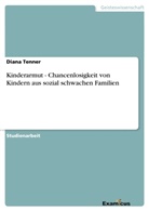 Diana Tenner - Kinderarmut - Chancenlosigkeit von Kindern aus sozial schwachen Familien