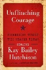 Kay Bailey Hutchison - Unflinching Courage