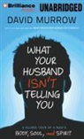 David Murrow, Fred Stella, Fred Stella - What Your Husband Isn't Telling You: A Guided Tour of a Man's Body, Soul and Spirit (Hörbuch)