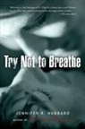 Jennifer Hubbard, Jennifer R. Hubbard - Try Not to Breathe