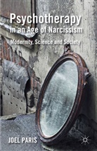 J Paris, J. Paris, Joel Paris, Paris Joel - Psychotherapy in an Age of Narcissism