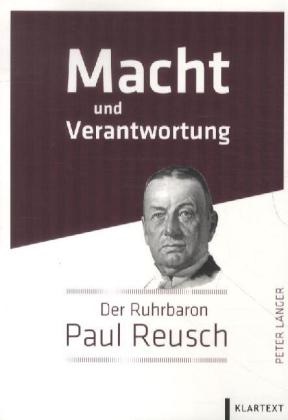 Peter Langer - Macht und Verantwortung Der Ruhrbaron Paul Reusch