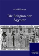 Adolf Erman - Die Religion der Ägypter
