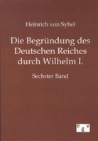Heinrich Von Sybel, Heinrich von Sybel - Die Begründung des Deutschen Reiches durch Wilhelm I.. Bd.6