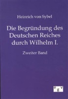 Heinrich Von Sybel, Heinrich von Sybel - Die Begründung des Deutschen Reiches durch Wilhelm I.. Bd.2