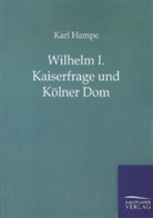 Karl Hampe - Wilhelm I. Kaiserfrage und Kölner Dom