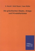 Adol Bauer, Adolf Bauer, Busolt, G Busolt, G. Busolt, Georg Busolt... - Die griechischen Staats-, Kriegs- und Privataltertümer