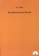 K H Wels, K. H. Wels, K.H. Wels - Die germanische Vorzeit