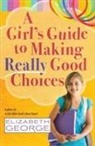 Elizabeth George - A Girl's Guide to Making Really Good Choices