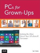Paul McFedries - PCs for Grown-Ups:Getting the Most Out of Your Windows 8 Computer