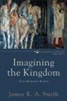 R Michael Allen, Associate Professor James K A (Calvin College) Smith, Associate Professor James K. A. (Calvin College) Smith, James K Smith, James K. Smith, James K. A. Smith - Imagining the Kingdom