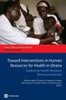 Ebenezer (EDT)/ Herbst Appiah-denkyira, Ebenezer Appiah-Denkyira, Christopher Herbst, Christopher H. Herbst, Agnes Soucat - Towards Interventions on Human Resources for Health in Ghana