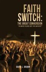 David L. Brown - Faith Switch: The Great Conversion