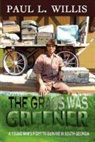 Paul L. Willis - The Grass Was Greener: A Young Man's Fight to Survive in South Georgia