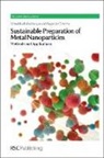 Prof. Rafael (King Saud University Luque, Rafael (King Saud University Luque, Rafael (University of Cordoba Luque, Rafael Varma Luque, James H. Clark, Clark James H.... - Sustainable Preparation of Metal Nanoparticles