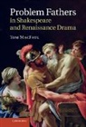 Tom MacFaul, Tom (University of Oxford) Macfaul, MacFaul Tom - Problem Fathers in Shakespeare and Renaissance Drama
