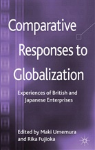 Rika Fujioka, M. Umemura, Maki Umemura, Maki Fujioka Umemura, UMEMURA MAKI FUJIOKA RIKA, Fujioka... - Comparative Responses to Globalization