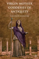 M Rigoglioso, M. Rigoglioso, Marguerite Rigoglioso - Virgin Mother Goddesses of Antiquity
